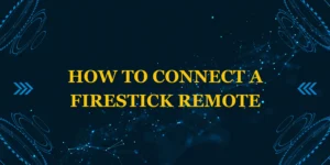 how to connect a Firestick remote