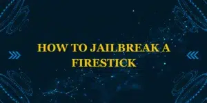 How to jailbreak a Firestick