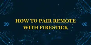 How to Pair Remote with Firestick