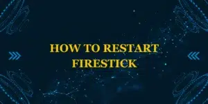 How to Restart Firestick: The Complete Troubleshooting Guide