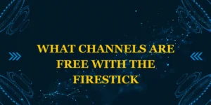 What Channels Are Free With the Firestick?