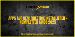 Apps auf dem Firestick installieren – Kompletter Guide 2025