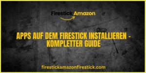 Apps auf dem Firestick installieren – Kompletter Guide