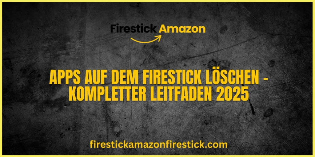Apps auf dem Firestick löschen – Kompletter Leitfaden 2025