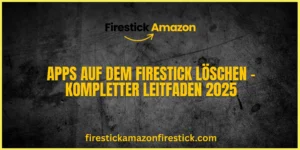 Apps auf dem Firestick löschen – Kompletter Leitfaden 2025