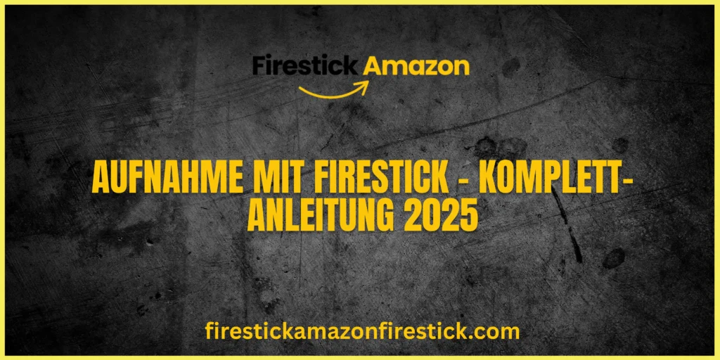 Aufnahme mit Firestick – Komplett Anleitung 2025