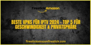 Beste VPNs für IPTV 2024 – Top 5 für Geschwindigkeit & Privatsphäre