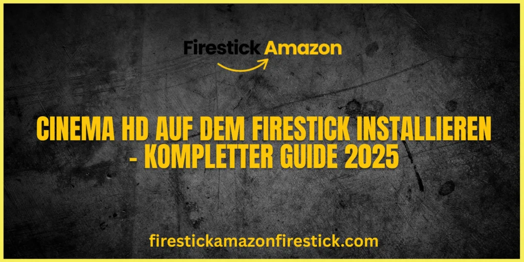 Cinema HD auf dem Firestick installieren – Kompletter Guide 2025