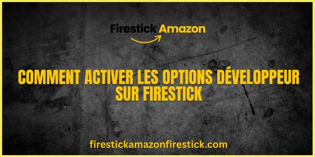 Comment Activer les Options Développeur sur Firestick