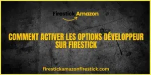 Comment Activer les Options Développeur sur Firestick