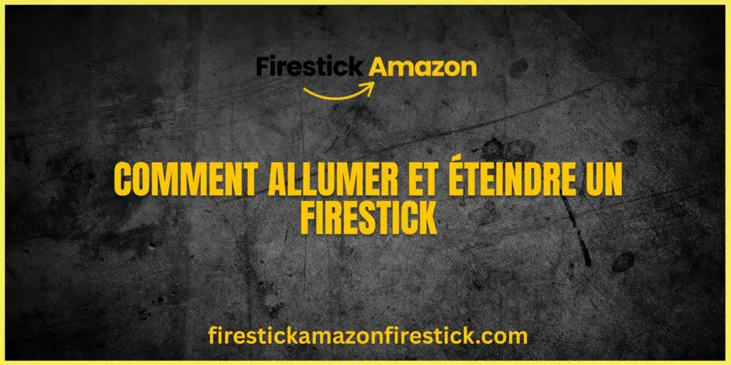 Comment Allumer et Éteindre un Firestick