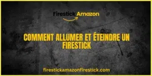 Comment Allumer et Éteindre un Firestick