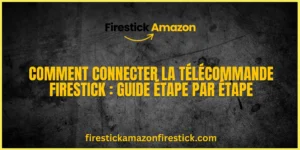 Comment Connecter la Télécommande Firestick Guide Étape par Étape