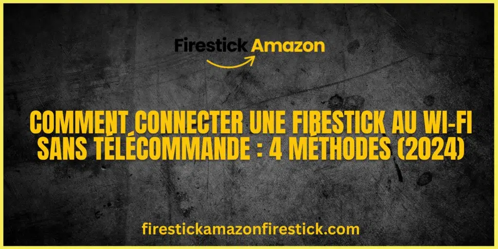 Comment Connecter une Firestick au Wi Fi Sans Télécommande 4 Méthodes (2024)