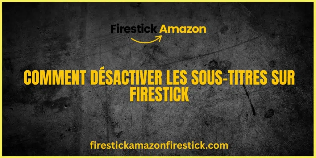Comment Désactiver les Sous titres sur Firestick