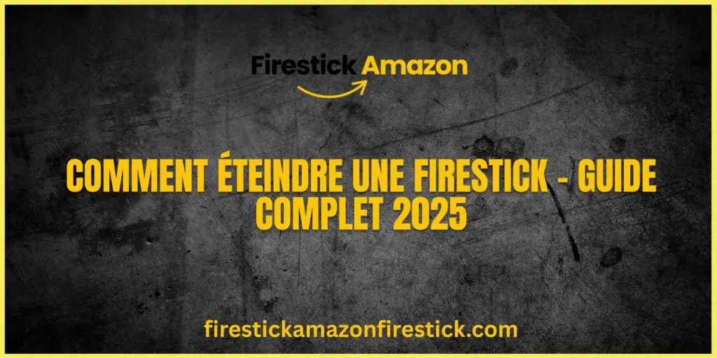 Comment Éteindre une Firestick – Guide Complet 2025