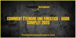 Comment Éteindre une Firestick – Guide Complet 2025