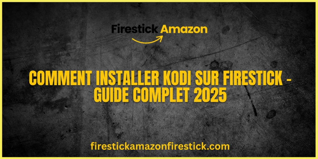 Comment Installer Kodi sur Firestick – Guide Complet 2025 (1)