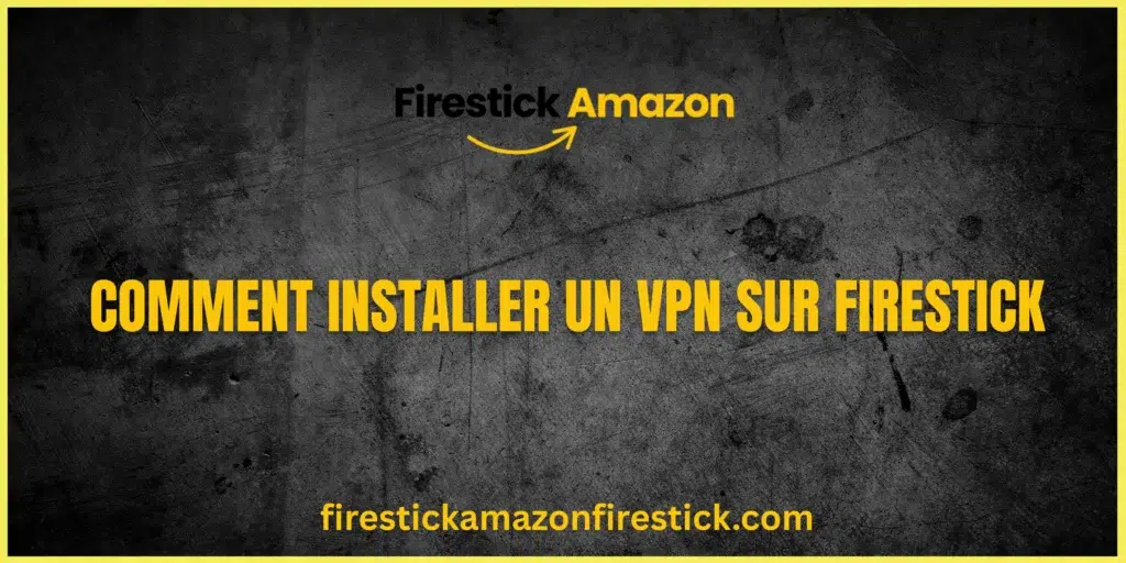 Comment Installer un VPN sur Firestick
