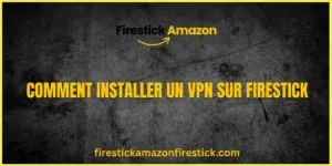 Comment Installer un VPN sur Firestick