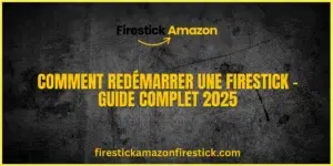 Comment Redémarrer une Firestick – Guide Complet 2025