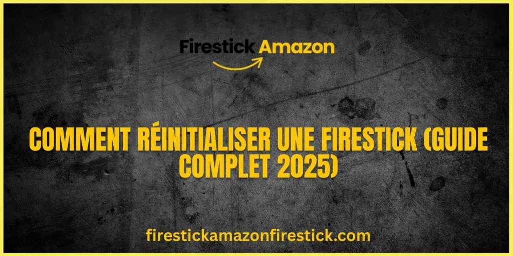 Comment Réinitialiser une Firestick (Guide Complet 2025)
