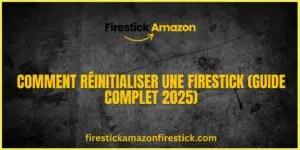 Comment Réinitialiser une Firestick (Guide Complet 2025)