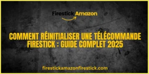 Comment Réinitialiser une Télécommande Firestick Guide Complet 2025