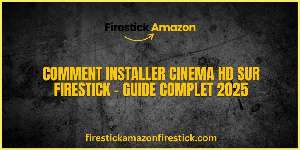 Comment installer Cinema HD sur Firestick – Guide complet 2025