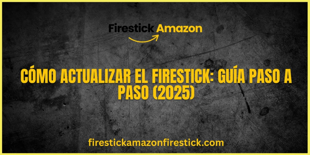 Cómo Actualizar el Firestick Guía Paso a Paso (2025)