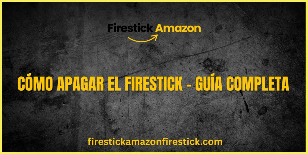 Cómo Apagar el Firestick – Guía Completa