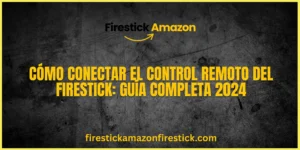 Cómo Conectar el Control Remoto del Firestick Guía Completa 2024