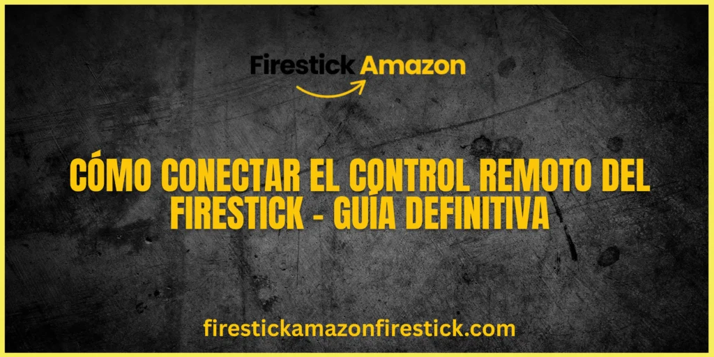Cómo Conectar el Control Remoto del Firestick – Guía Definitiva
