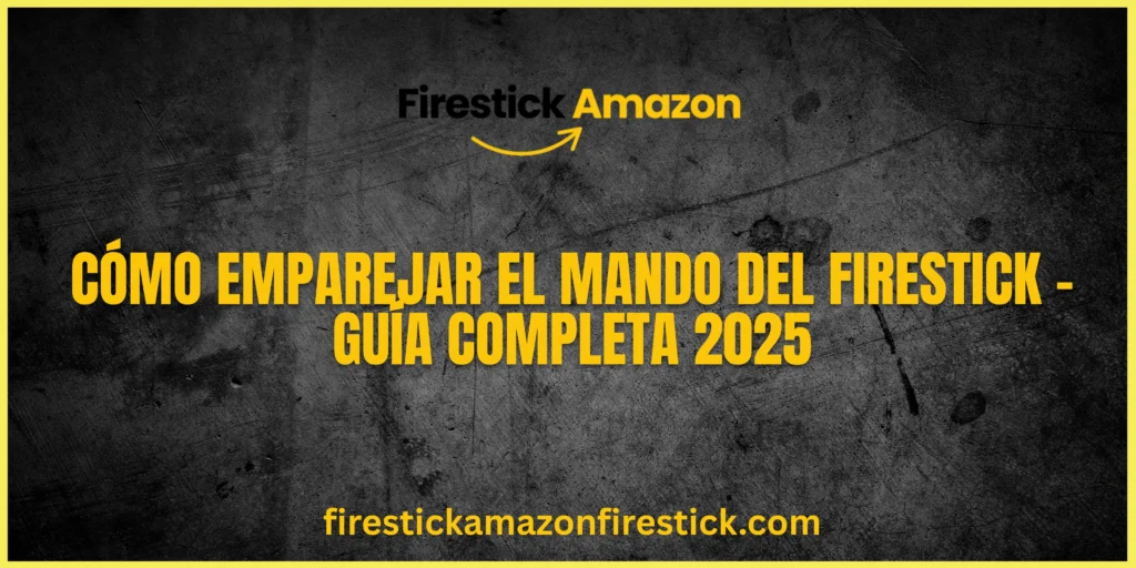 Cómo Emparejar el Mando del Firestick – Guía Completa 2025
