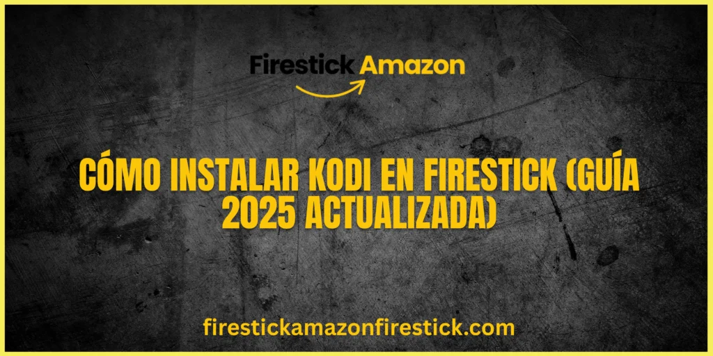 Cómo Instalar Kodi en Firestick (Guía 2025 Actualizada)