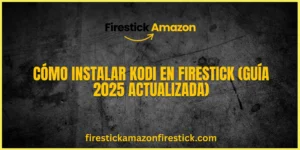 Cómo Instalar Kodi en Firestick (Guía 2025 Actualizada)
