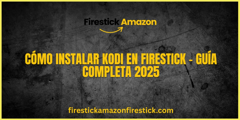 Cómo Instalar Kodi en Firestick – Guía Completa 2025