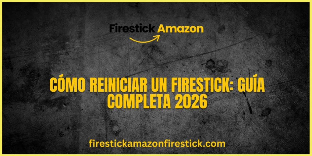 Cómo Reiniciar un Firestick Guía Completa 2026