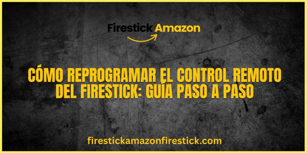Cómo Reprogramar el Control Remoto del Firestick Guía Paso a Paso