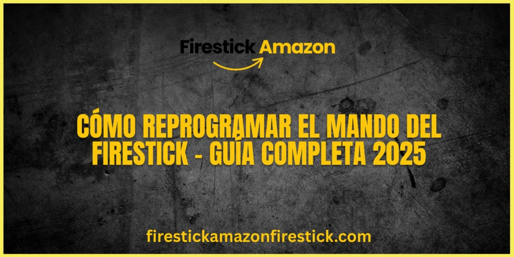Cómo Reprogramar el Mando del Firestick – Guía Completa 2025