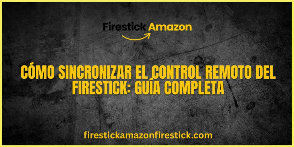 Cómo Sincronizar el Control Remoto del Firestick Guía Completa