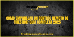 Cómo emparejar un control remoto de Firestick Guía completa 2025