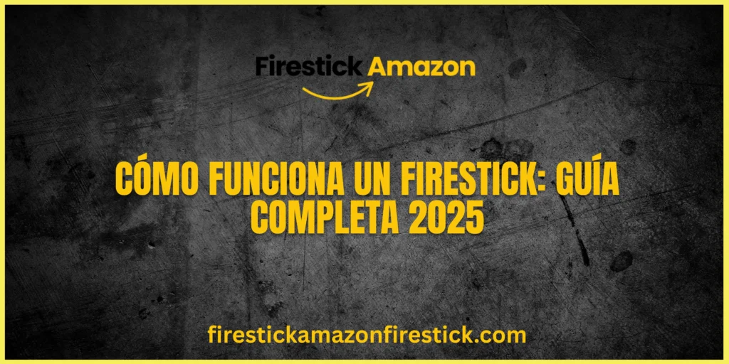 Cómo funciona un Firestick Guía completa 2025