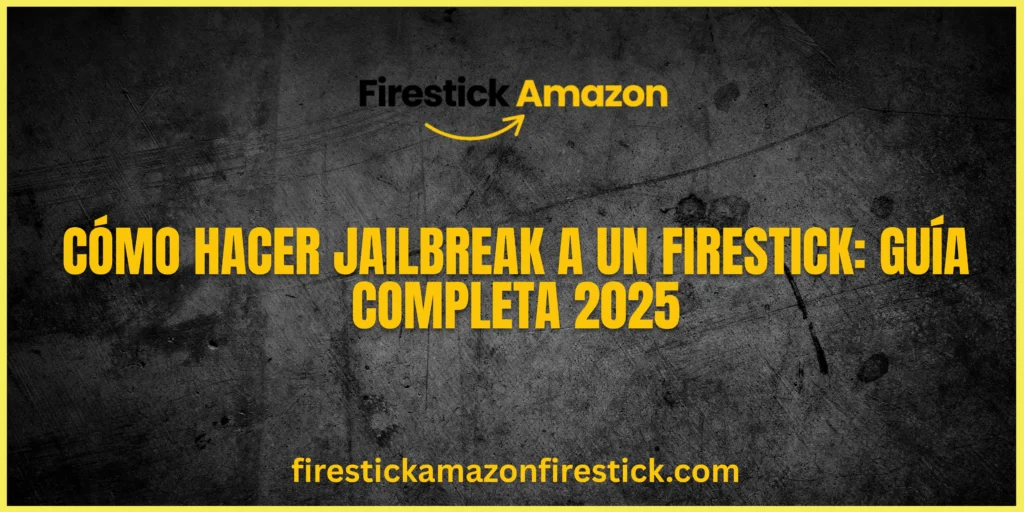 Cómo hacer Jailbreak a un Firestick Guía Completa 2025