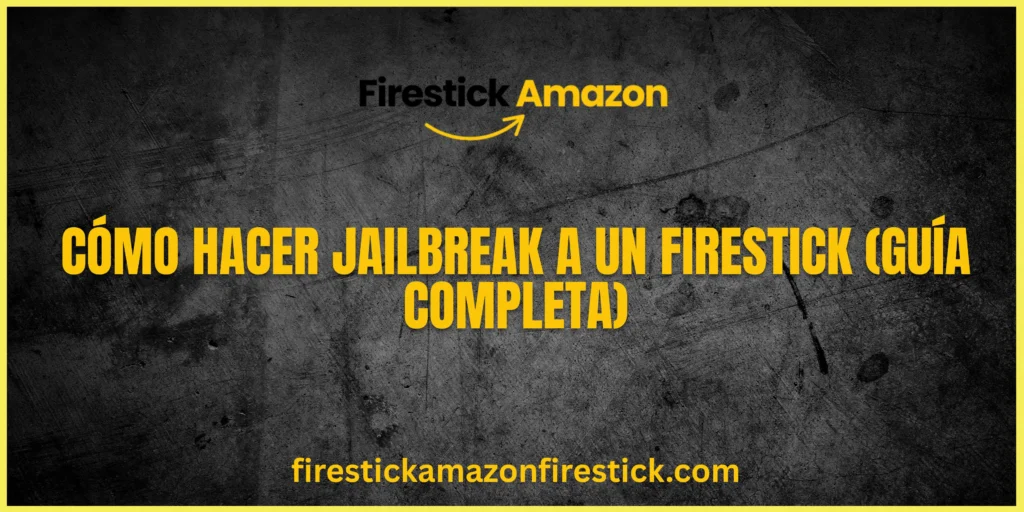Cómo hacer jailbreak a un Firestick (Guía completa)