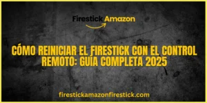 Cómo reiniciar el Firestick con el control remoto Guía completa 2025