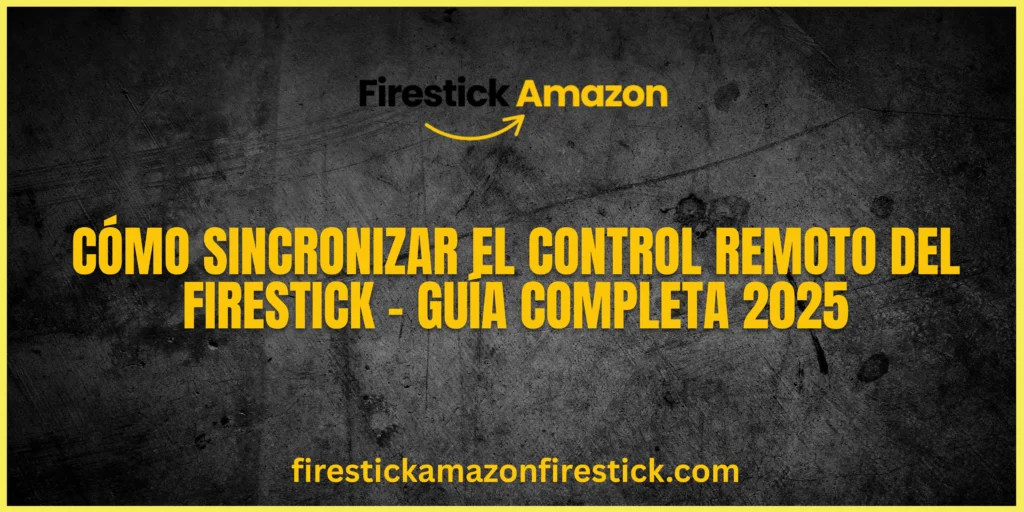 Cómo sincronizar el control remoto del Firestick – Guía completa 2025