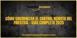 Cómo sincronizar el control remoto del Firestick – Guía completa 2025