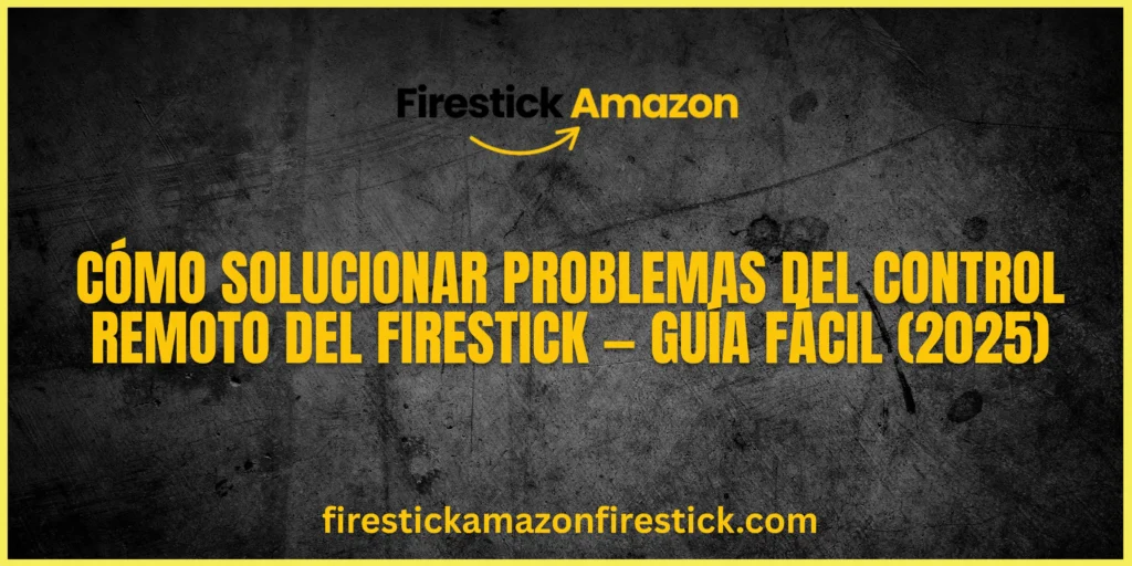 Cómo solucionar problemas del control remoto del Firestick — Guía fácil (2025)