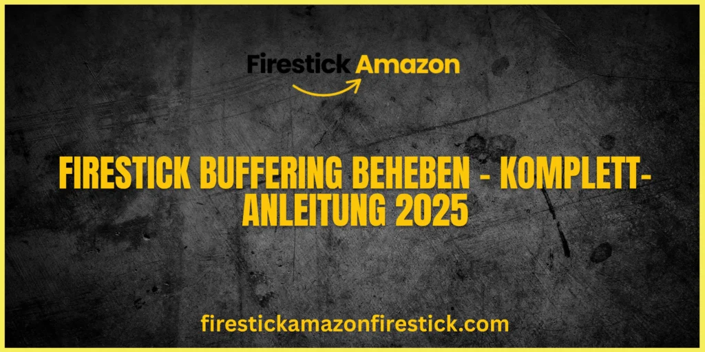 Firestick Buffering beheben – Komplett Anleitung 2025